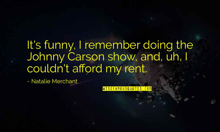 Natural Instincts Quotes By Natalie Merchant: It's funny, I remember doing the Johnny Carson