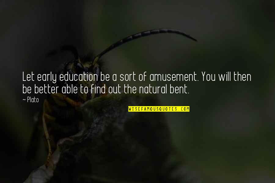 Natural Is Better Quotes By Plato: Let early education be a sort of amusement. Natural Is Better Quotes By Plato: Let early education be a sort of amusement.