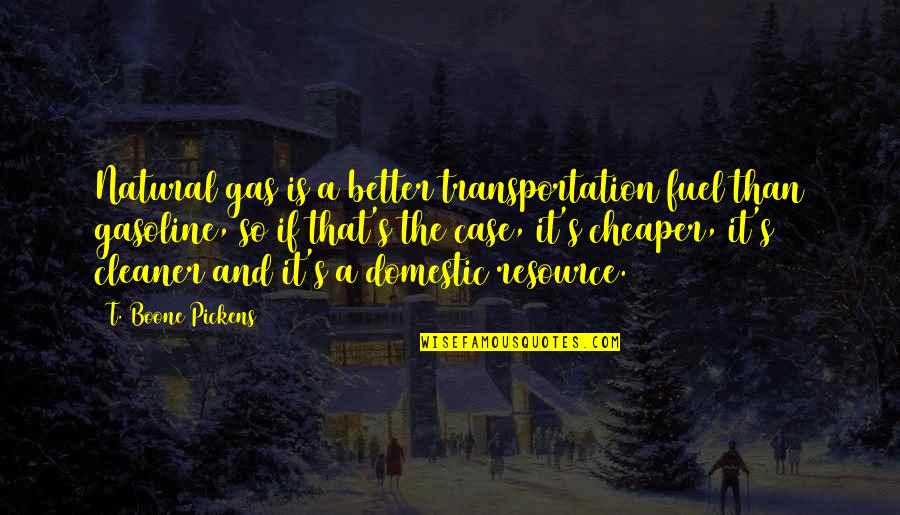 Natural Is Better Quotes By T. Boone Pickens: Natural gas is a better transportation fuel than Natural Is Better Quotes By T. Boone Pickens: Natural gas is a better transportation fuel than