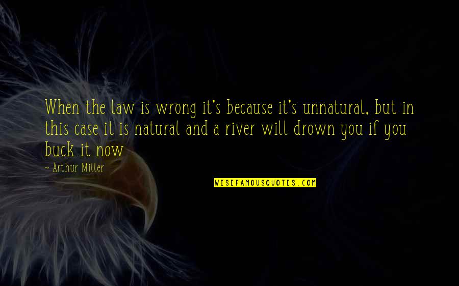 Natural Justice Quotes By Arthur Miller: When the law is wrong it's because it's