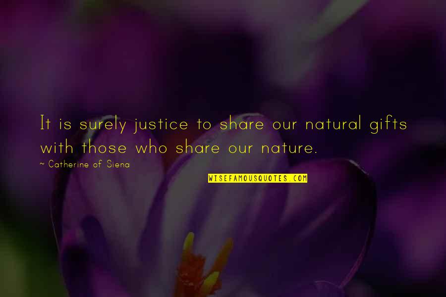 Natural Justice Quotes By Catherine Of Siena: It is surely justice to share our natural