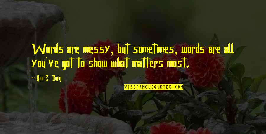 Natural Learning Quotes By Ann E. Burg: Words are messy, but sometimes, words are all