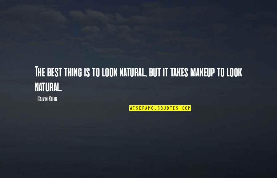 Natural Look Quotes By Calvin Klein: The best thing is to look natural, but