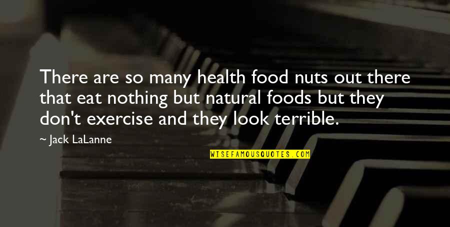Natural Look Quotes By Jack LaLanne: There are so many health food nuts out
