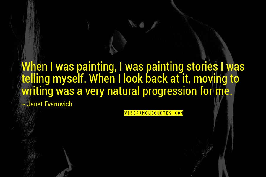 Natural Look Quotes By Janet Evanovich: When I was painting, I was painting stories