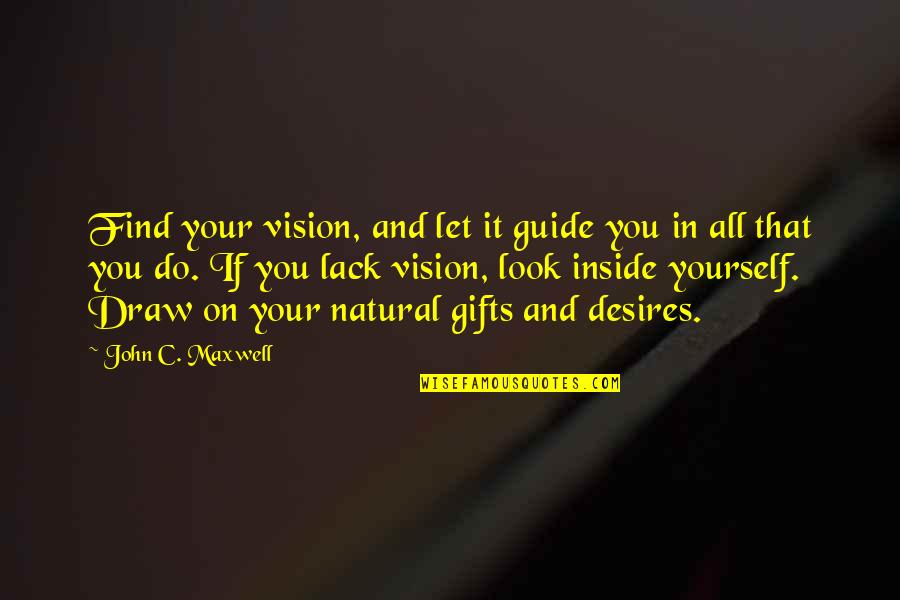 Natural Look Quotes By John C. Maxwell: Find your vision, and let it guide you