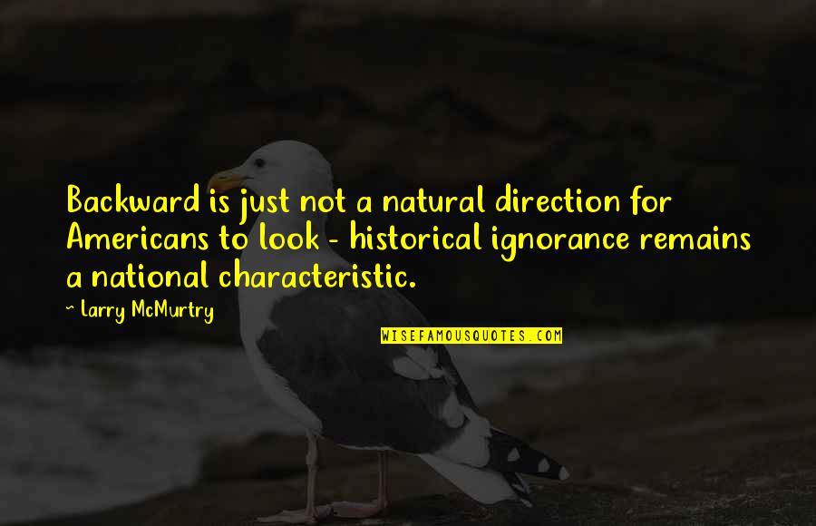Natural Look Quotes By Larry McMurtry: Backward is just not a natural direction for