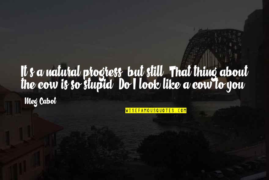 Natural Look Quotes By Meg Cabot: It's a natural progress, but still. That thing