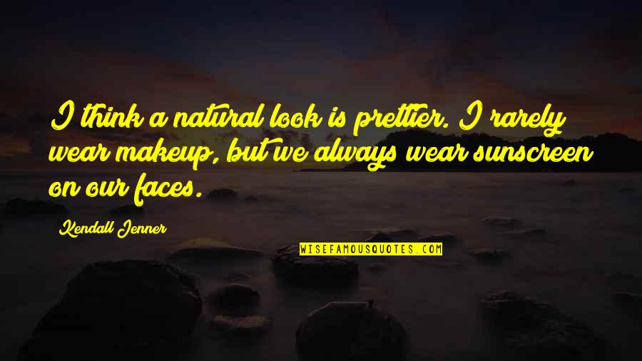 Natural Makeup Quotes By Kendall Jenner: I think a natural look is prettier. I