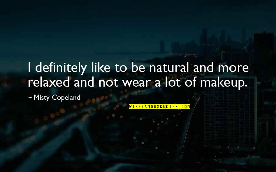 Natural Makeup Quotes By Misty Copeland: I definitely like to be natural and more