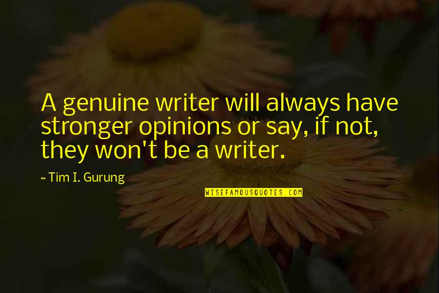 Natural Makeup Quotes By Tim I. Gurung: A genuine writer will always have stronger opinions