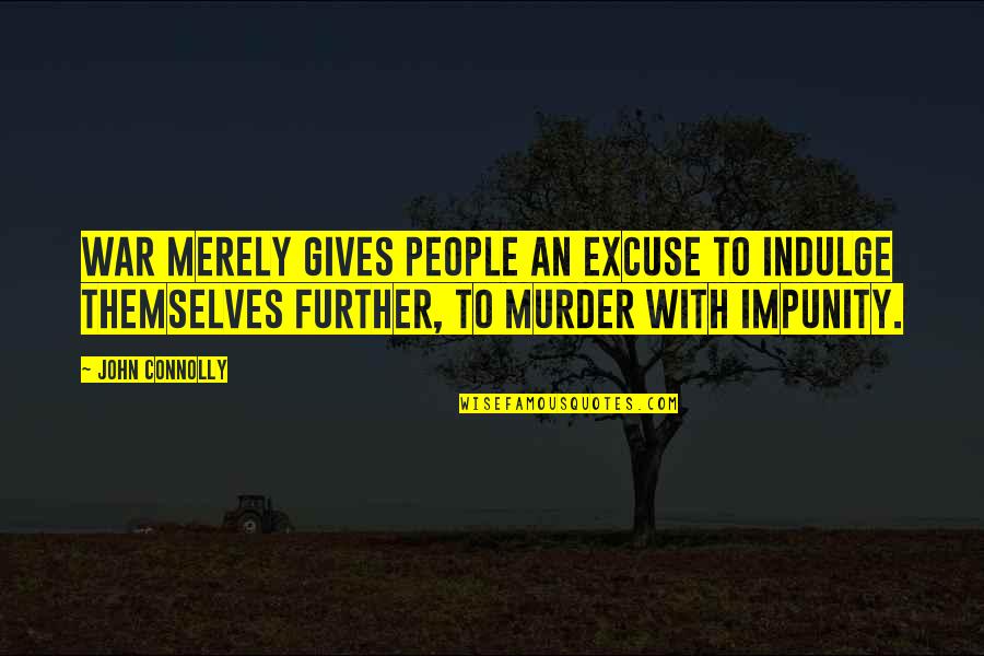 Natural Memo Quotes By John Connolly: War merely gives people an excuse to indulge