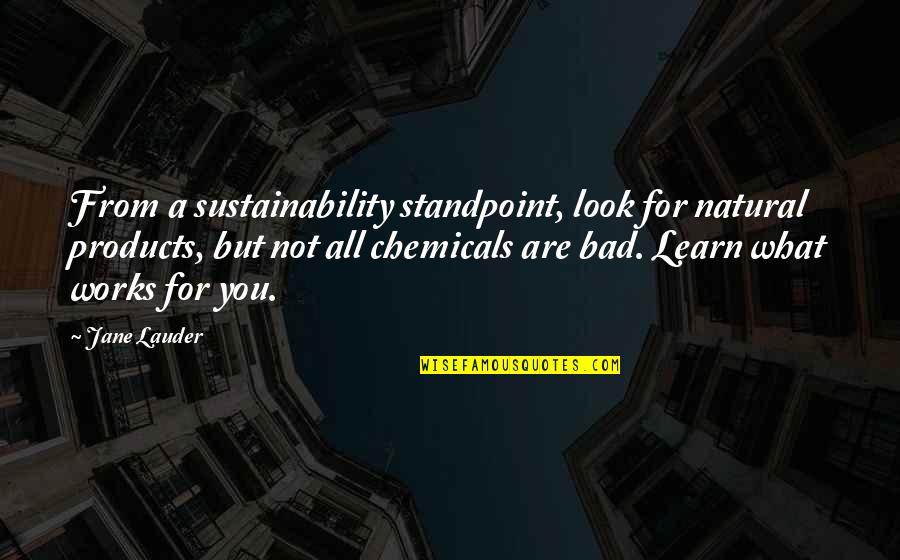 Natural Products Quotes By Jane Lauder: From a sustainability standpoint, look for natural products,