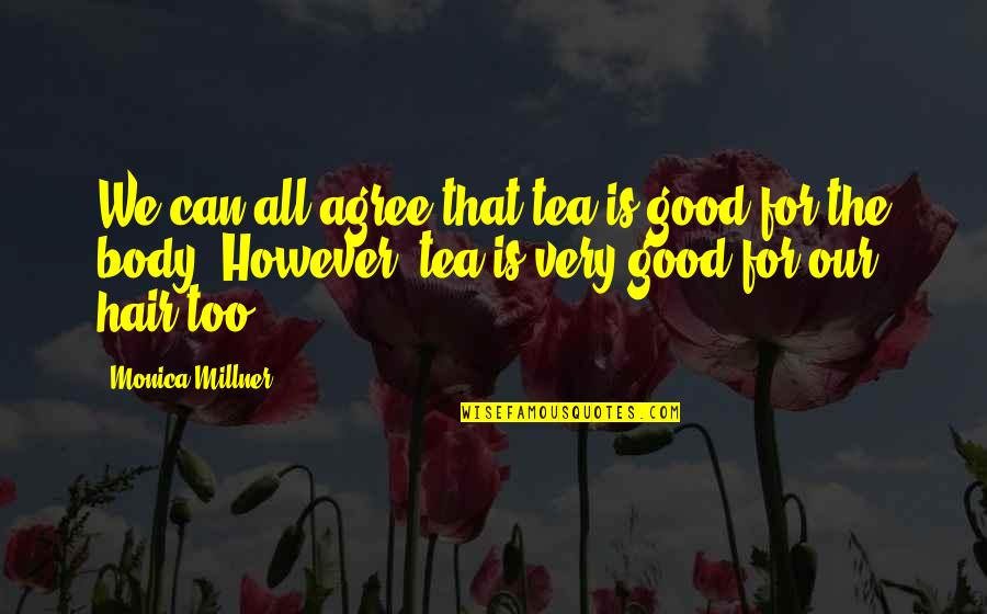 Natural Products Quotes By Monica Millner: We can all agree that tea is good