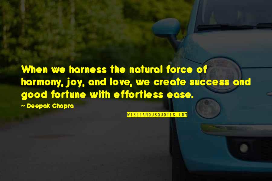 Natural Quotes By Deepak Chopra: When we harness the natural force of harmony,