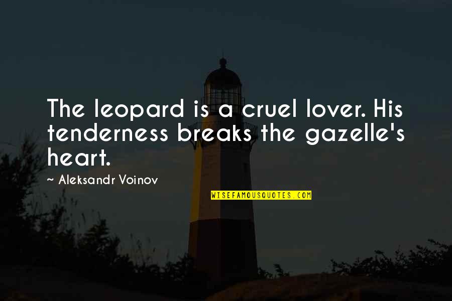 Natural Resource Conservation Quotes By Aleksandr Voinov: The leopard is a cruel lover. His tenderness Natural Resource Conservation Quotes By Aleksandr Voinov: The leopard is a cruel lover. His tenderness