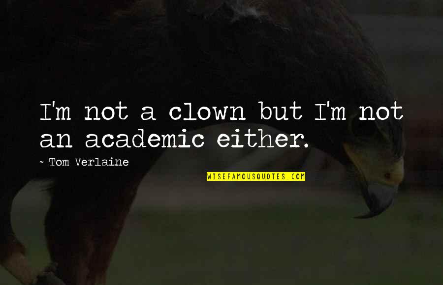 Natural Resource Conservation Quotes By Tom Verlaine: I'm not a clown but I'm not an Natural Resource Conservation Quotes By Tom Verlaine: I'm not a clown but I'm not an