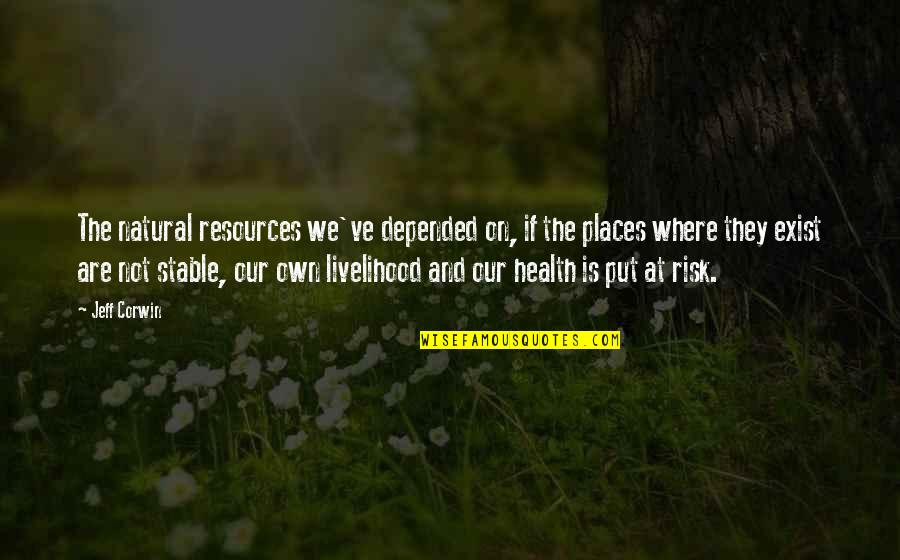 Natural Resources Quotes By Jeff Corwin: The natural resources we've depended on, if the Natural Resources Quotes By Jeff Corwin: The natural resources we've depended on, if the