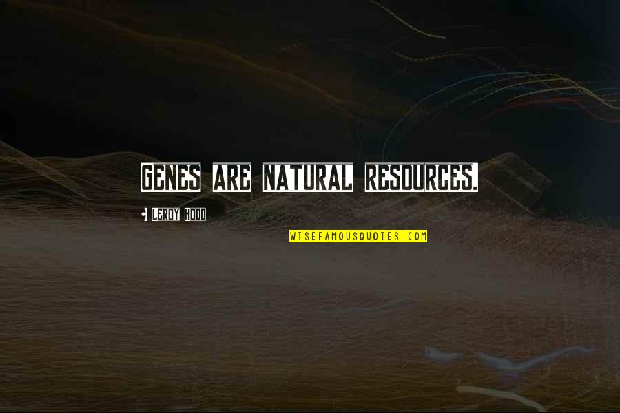 Natural Resources Quotes By Leroy Hood: Genes are natural resources. Natural Resources Quotes By Leroy Hood: Genes are natural resources.