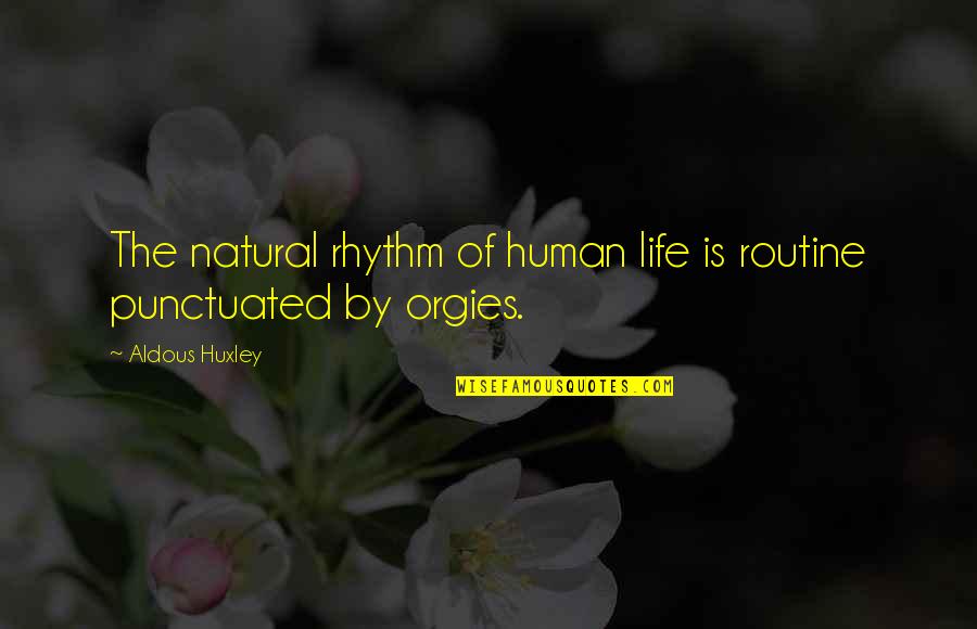 Natural Rhythm Quotes By Aldous Huxley: The natural rhythm of human life is routine