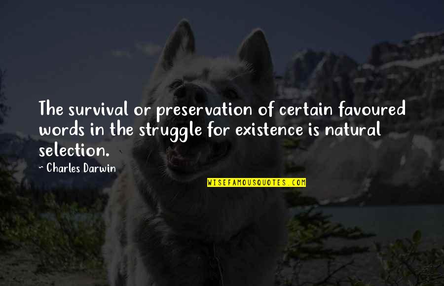 Natural Selection Quotes By Charles Darwin: The survival or preservation of certain favoured words