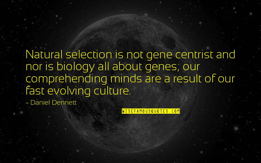 Natural Selection Quotes By Daniel Dennett: Natural selection is not gene centrist and nor