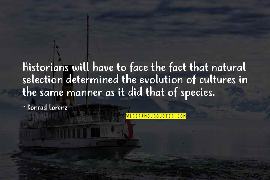 Natural Selection Quotes By Konrad Lorenz: Historians will have to face the fact that