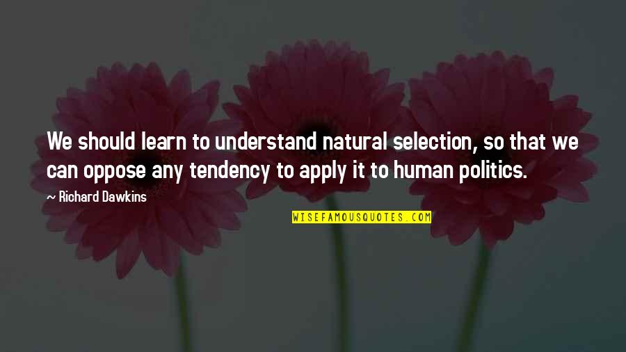 Natural Selection Quotes By Richard Dawkins: We should learn to understand natural selection, so