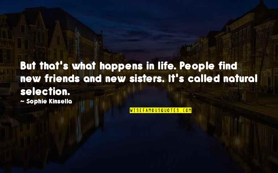 Natural Selection Quotes By Sophie Kinsella: But that's what happens in life. People find