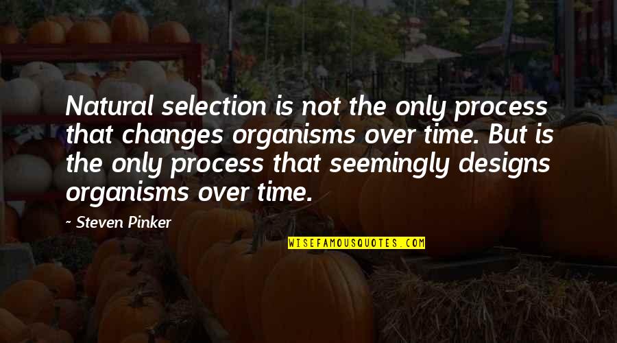 Natural Selection Quotes By Steven Pinker: Natural selection is not the only process that