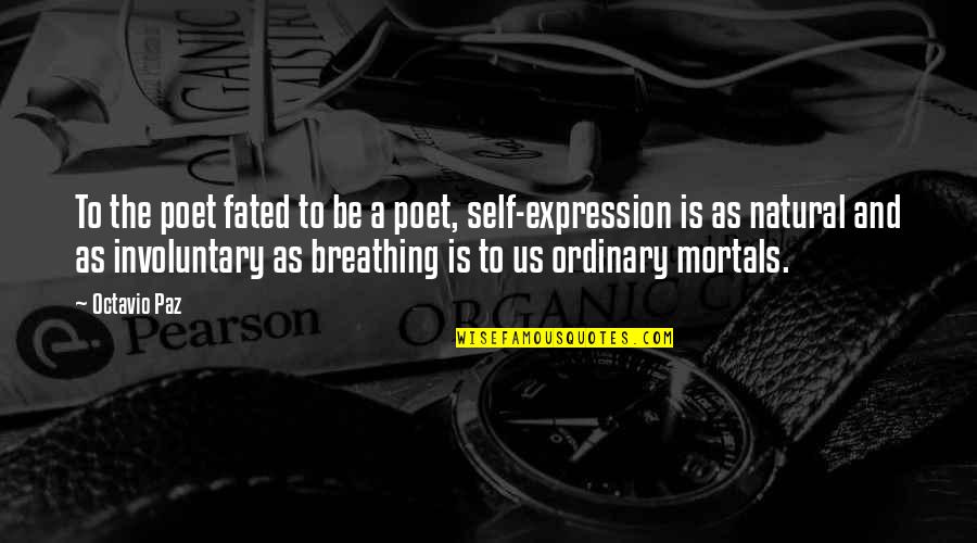 Natural Self Quotes By Octavio Paz: To the poet fated to be a poet, Natural Self Quotes By Octavio Paz: To the poet fated to be a poet,