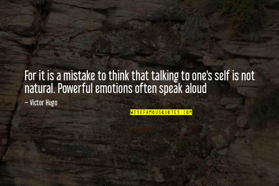 Natural Self Quotes By Victor Hugo: For it is a mistake to think that Natural Self Quotes By Victor Hugo: For it is a mistake to think that
