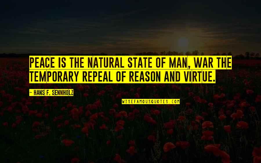 Natural Virtue Quotes By Hans F. Sennholz: Peace is the natural state of man, war Natural Virtue Quotes By Hans F. Sennholz: Peace is the natural state of man, war