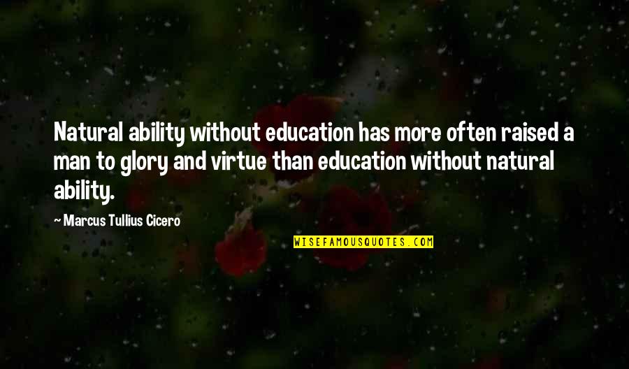 Natural Virtue Quotes By Marcus Tullius Cicero: Natural ability without education has more often raised Natural Virtue Quotes By Marcus Tullius Cicero: Natural ability without education has more often raised