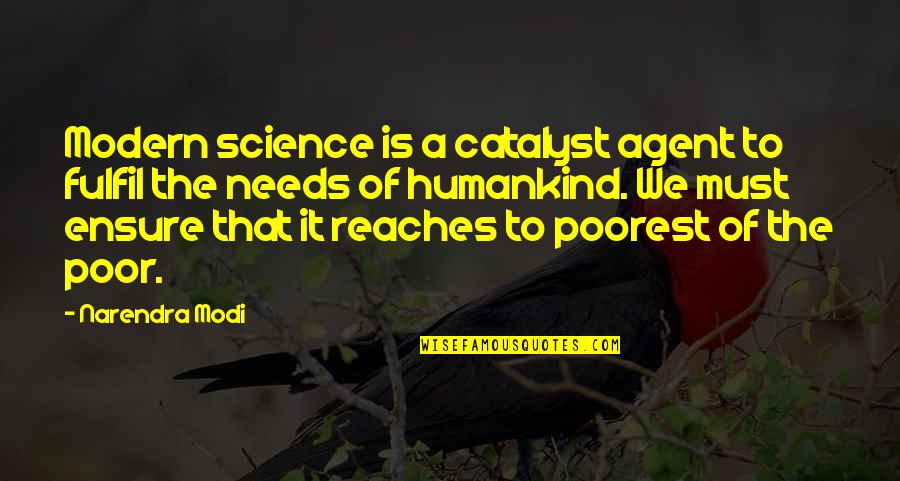 Natural Virtue Quotes By Narendra Modi: Modern science is a catalyst agent to fulfil Natural Virtue Quotes By Narendra Modi: Modern science is a catalyst agent to fulfil