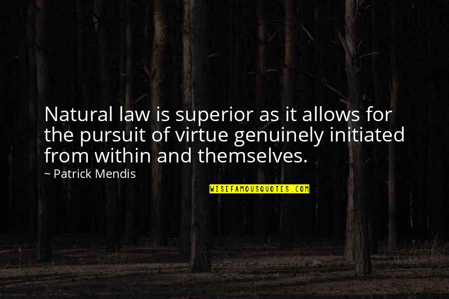 Natural Virtue Quotes By Patrick Mendis: Natural law is superior as it allows for Natural Virtue Quotes By Patrick Mendis: Natural law is superior as it allows for