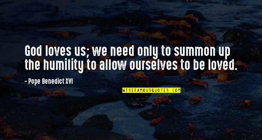 Natural Virtue Quotes By Pope Benedict XVI: God loves us; we need only to summon Natural Virtue Quotes By Pope Benedict XVI: God loves us; we need only to summon
