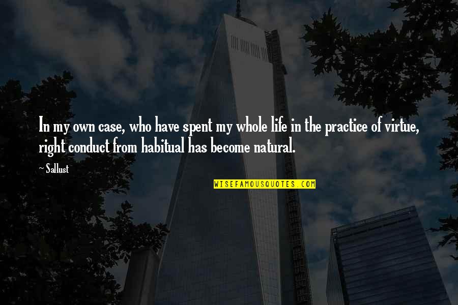 Natural Virtue Quotes By Sallust: In my own case, who have spent my Natural Virtue Quotes By Sallust: In my own case, who have spent my