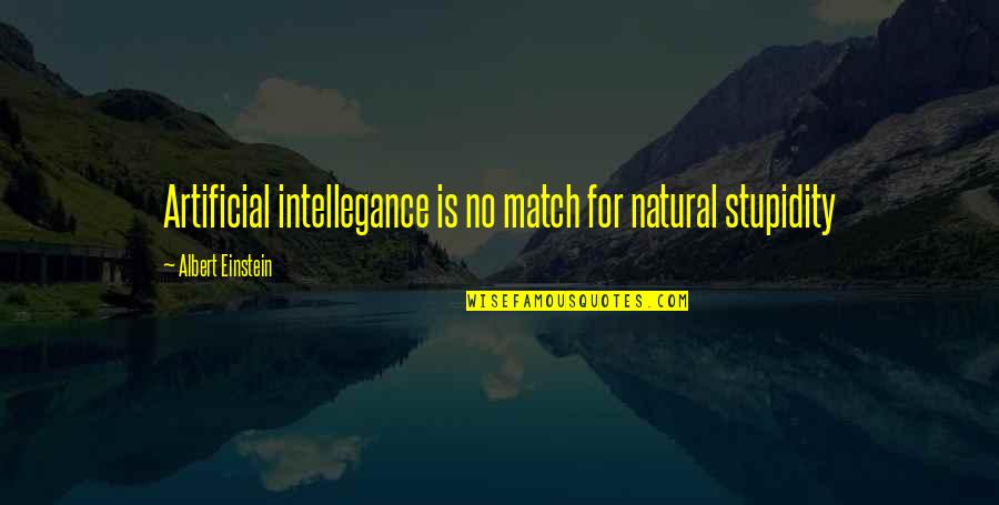 Natural Vs Artificial Quotes By Albert Einstein: Artificial intellegance is no match for natural stupidity