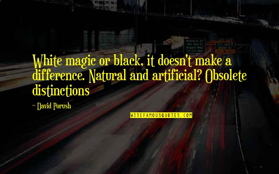 Natural Vs Artificial Quotes By David Porush: White magic or black, it doesn't make a