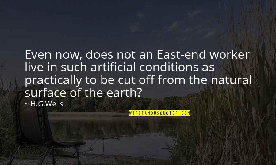 Natural Vs Artificial Quotes By H.G.Wells: Even now, does not an East-end worker live