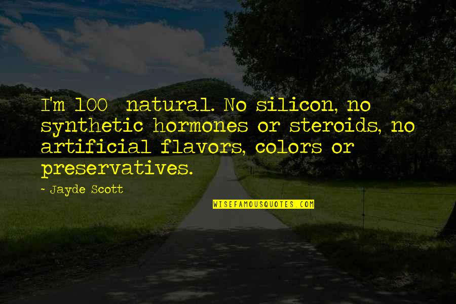 Natural Vs Artificial Quotes By Jayde Scott: I'm 100% natural. No silicon, no synthetic hormones