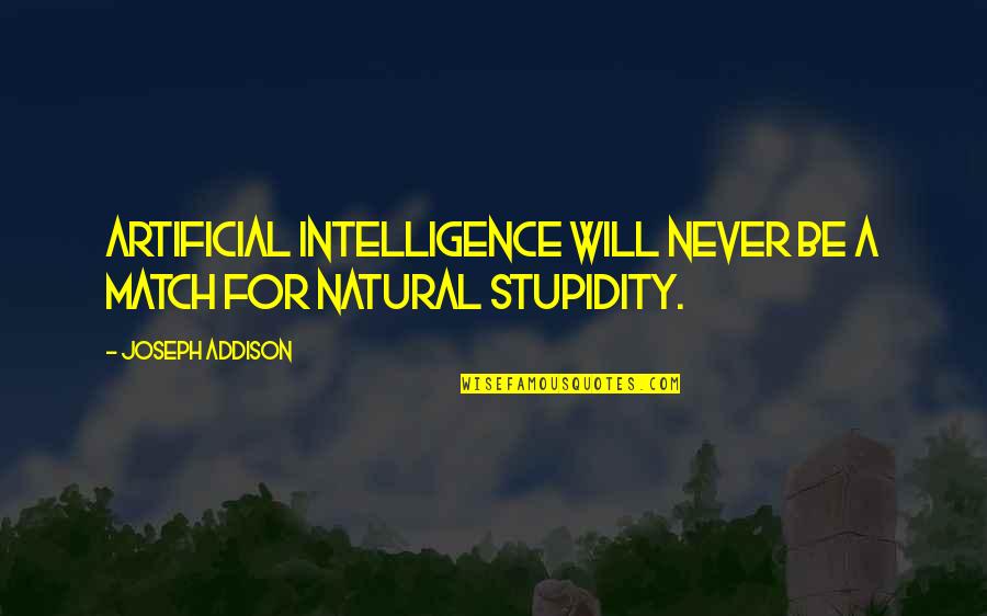Natural Vs Artificial Quotes By Joseph Addison: Artificial intelligence will never be a match for