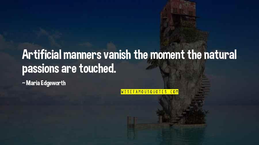 Natural Vs Artificial Quotes By Maria Edgeworth: Artificial manners vanish the moment the natural passions