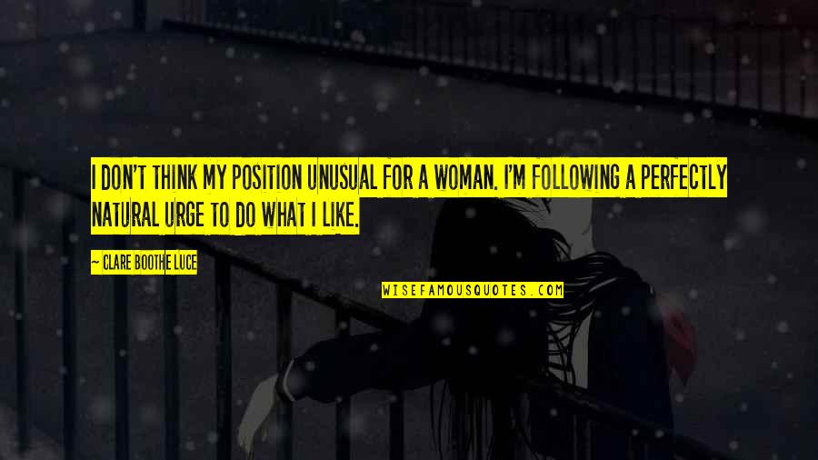 Natural Woman Quotes By Clare Boothe Luce: I don't think my position unusual for a