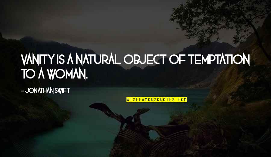 Natural Woman Quotes By Jonathan Swift: Vanity is a natural object of temptation to
