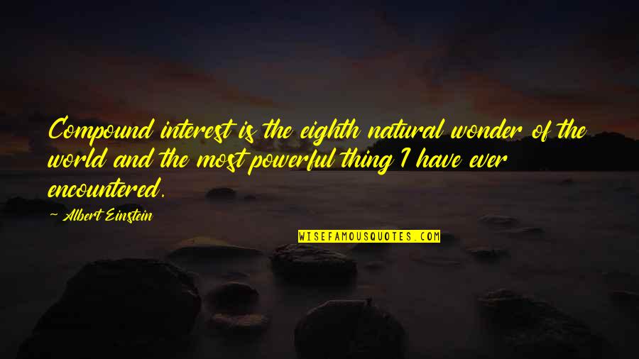 Natural Wonder Quotes By Albert Einstein: Compound interest is the eighth natural wonder of