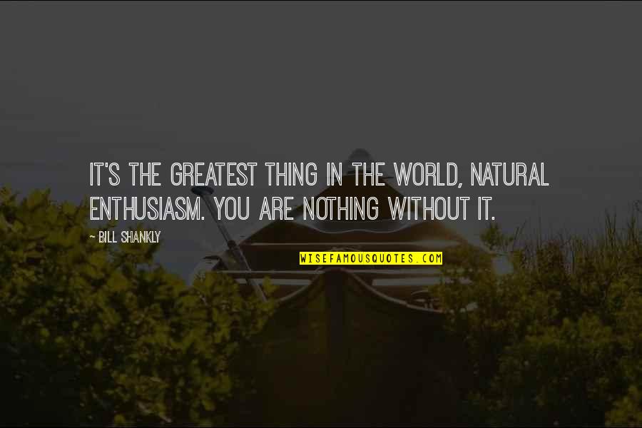 Natural World Quotes By Bill Shankly: It's the greatest thing in the world, natural