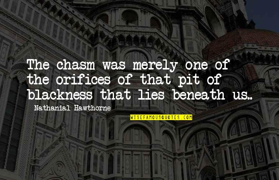 Naturaled Quotes By Nathanial Hawthorne: The chasm was merely one of the orifices Naturaled Quotes By Nathanial Hawthorne: The chasm was merely one of the orifices