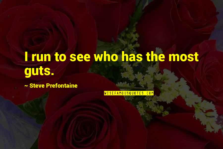 Naturaleza Quotes By Steve Prefontaine: I run to see who has the most